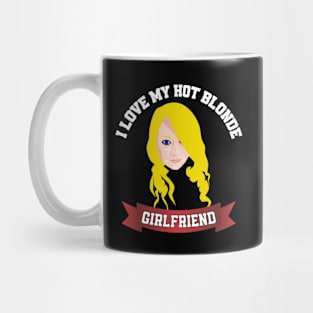 I love my hot blonde girlfriend Mug